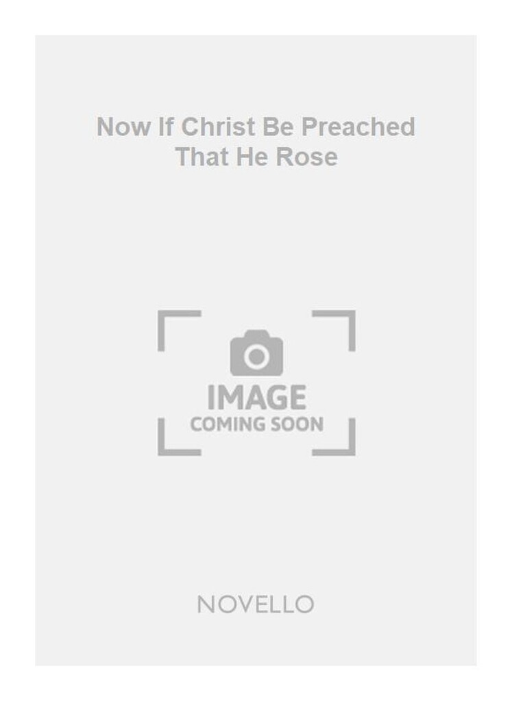 Now If Christ Be Preached That He Rose